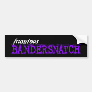 Frumious Bandersnatch - bumpersticker