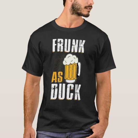 Frunk as Duck for Drink Alcohol Drinker Beer T-shirt (Voorkant)