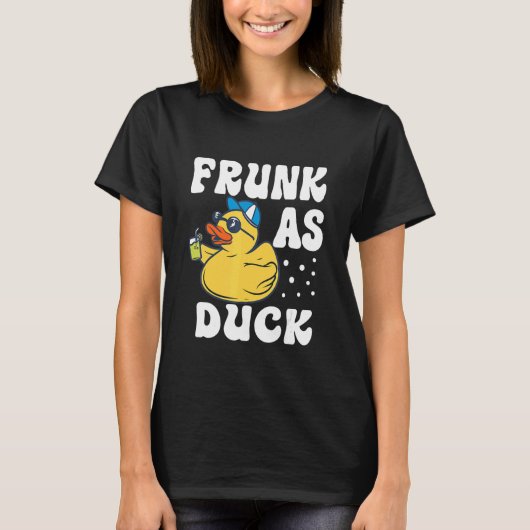 Frunk As Duck Rubber Duck Drinking Meme Humor 6 T-shirt (Voorkant)
