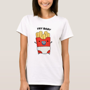 Fry Baby Funny French Fries Pun T-shirt