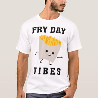 Fry Day Vibes Funny French Fries Kind T-shirt