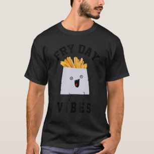 Fry Day Vibes T-shirt