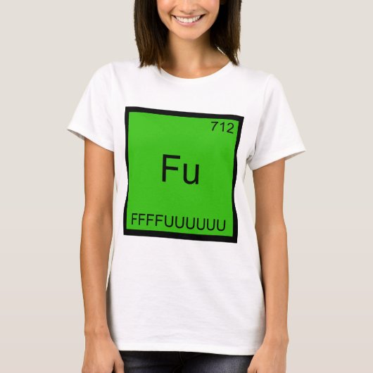 Fu - FFFFUUUUUUU Grappig Element Meme Chemie T-shi T-shirt (Voorkant)