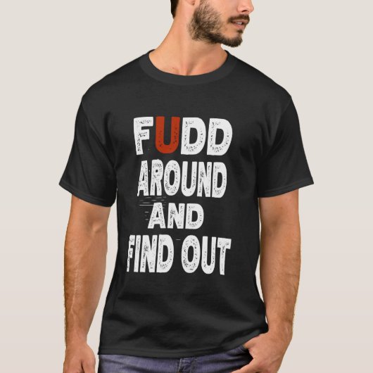 Fudd Rond En Ontdek Grappige Quote Meme T-shirt (Voorkant)