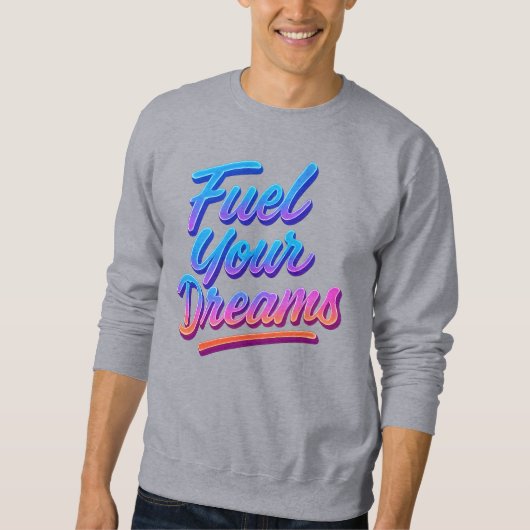 Fuel Your Dreams Motivational Sweatshirt  (Voorkant)