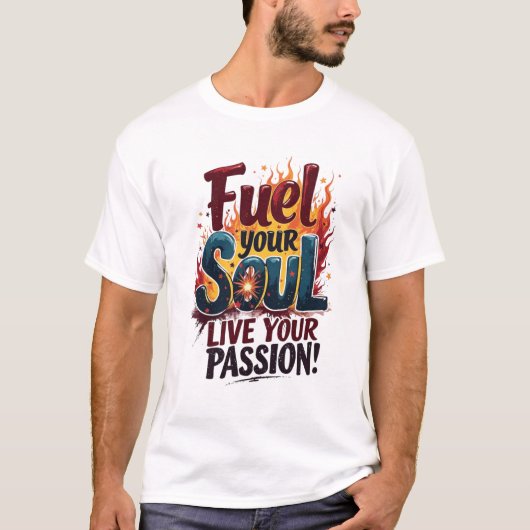 Fuel Your Soul Live Passion Flame Shirt T-Shirt (Voorkant)