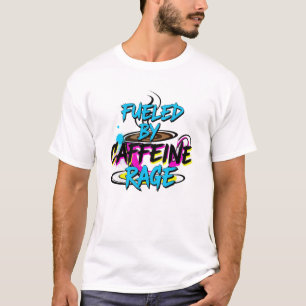 Fueled by Caffeine & Rage T-shirt