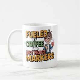 Fueled By Coffee And Dry Erase Markers Teacher Cof Koffiemok