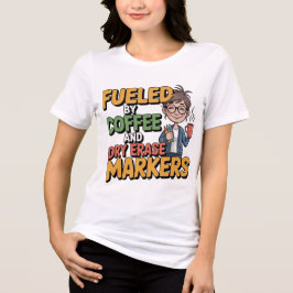 Fueled By Coffee And Dry Erase Markers Teacher Wom Tri-Blend Shirt