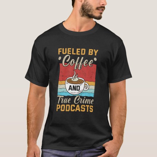 Fueled by Coffee and True Crime Podcasts 10 T-shirt (Voorkant)