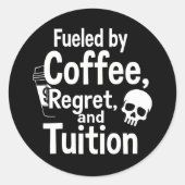 Fueled by Coffee Regret and Tuition Funny College Ronde Sticker (Voorkant)