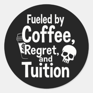 Fueled by Coffee Regret and Tuition Funny College  Ronde Sticker