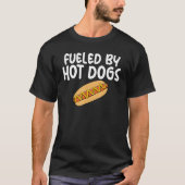 Fueled By Hot Dogs Fun Slogan for Sausage Enthusia T-shirt (Voorkant)