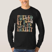 Fueled By Iced Coffee and Anxiety Groovy Iced Cof T-shirt (Voorkant)