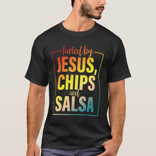 Fueled By Jesus Chips & Salsa Mexican Food T-shirt (Voorkant)