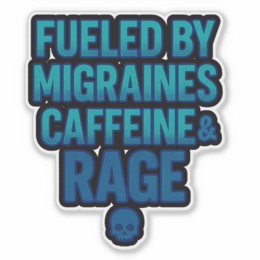 Fueled by Migraines, Caffeine & Rage – Blue Rage  Sticker (Voorkant)