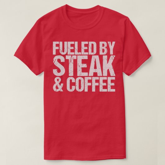 Fueled by steak  coffee  t-shirt (Design voorkant)