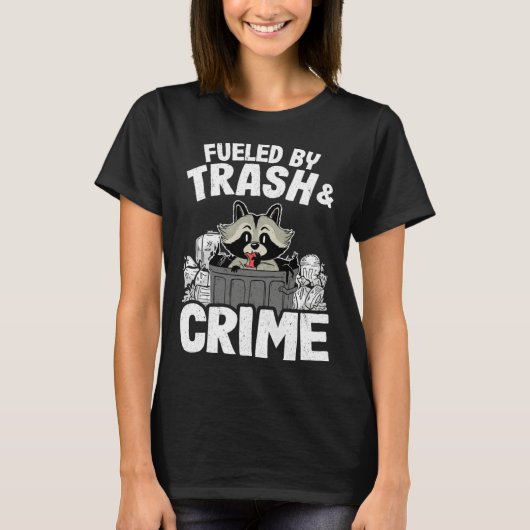 Fueled By Trash And Crime Funny Raccoon 11 T-shirt (Voorkant)