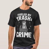 Fueled By Trash And Crime Funny Raccoon 3 T-shirt (Voorkant)