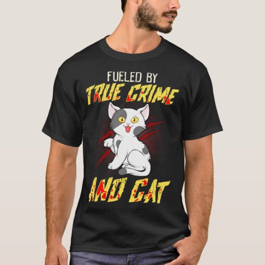Fueled by True Crime And Cat T-shirt (Voorkant)