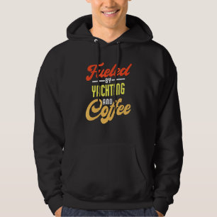 Fueled By Yachting And Coffee Hoodie