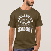 Fuelled by Geology Rock Lover Funny Geologist Gift T-shirt (Voorkant)