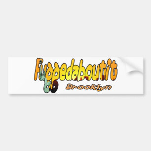 Fuggedaboutit- Brooklyn, NYC Bumpersticker