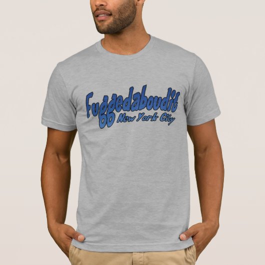 Fuggedaboutit- Brooklyn, NYC T-shirt (Voorkant)