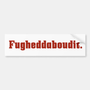 Fugheddaboudit Italiaanse Bumpersticker