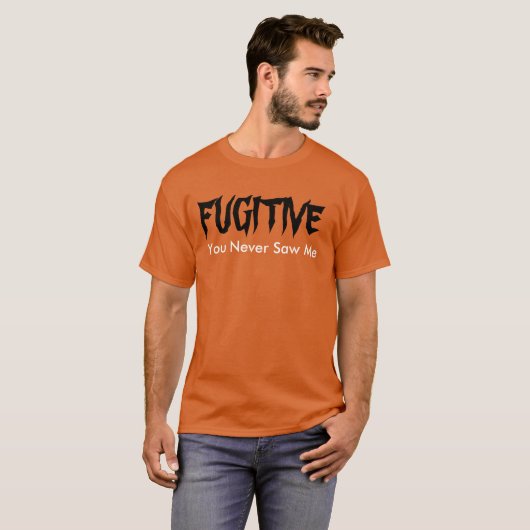 "Fugitive You Nooit Saw Me" t-shirt (Voorkant volledig)