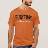 "Fugitive You Nooit Saw Me" t-shirt (Voorkant)