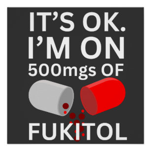 Fukitol Shirt   Het is ok, ik ben op 500mgs van fu Perfect Poster