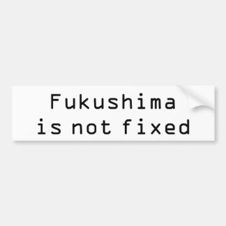 Fukushima is niet vast bumpersticker