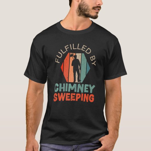 Fulfilled By Chimney Sweeping Fireplace Chimney Sw T-shirt (Voorkant)
