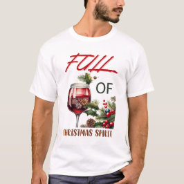 Full of Christmas Spirit Funny Wine Lovers T-shirt