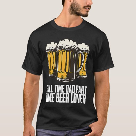 Full time dad part time beer t-shirt (Voorkant)