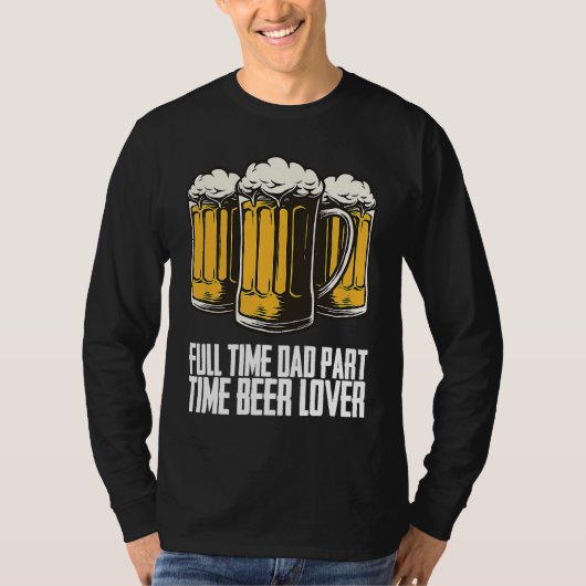 Full time dad part time beer t-shirt (Voorkant)