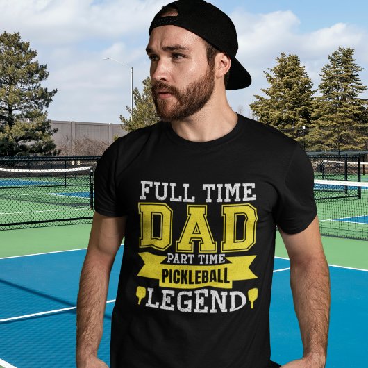 Full-Time Dad, Part-Time Pickleball Legend T-shirt
