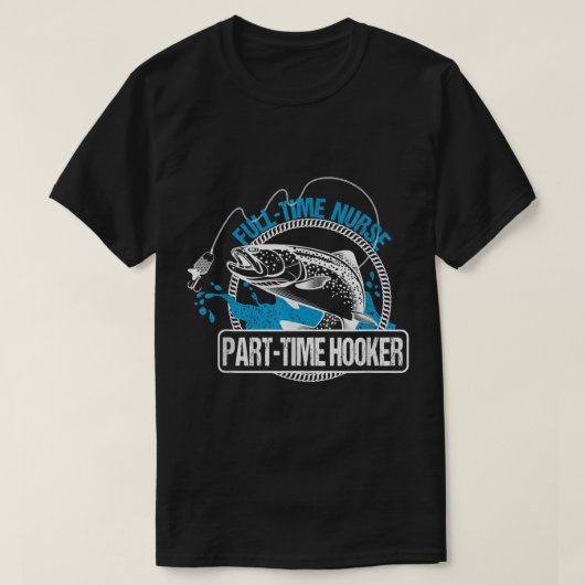Full Time Nurse Part Time HookerFishing Nurses Tee T-shirt (Design voorkant)