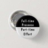 Full-time Presence Funny Work Humor Pinback Button (Voorkant /achterkant)