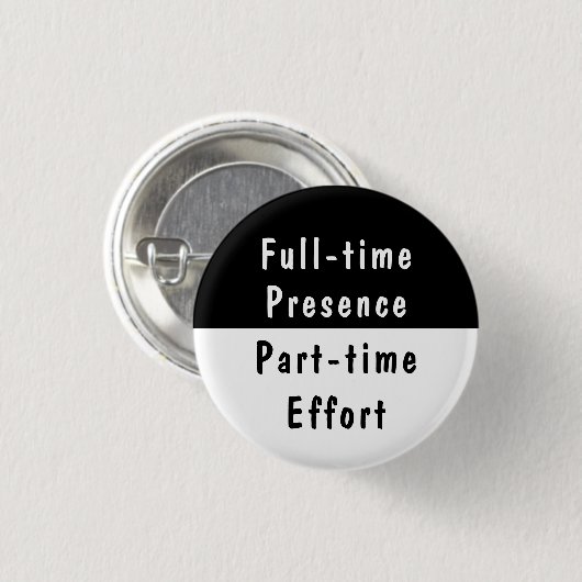 Full-time Presence Funny Work Humor Pinback Button (Voorkant /achterkant)