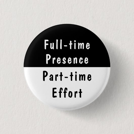 Full-time Presence Funny Work Humor Pinback Button (Voorkant)