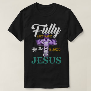 Fully Vaccinated By The Blood Of Jesus Lion God T-shirt