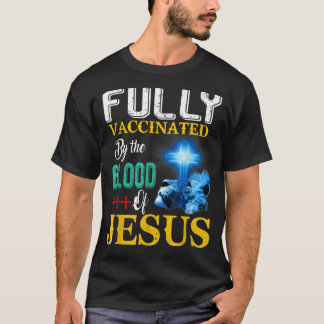 Fully Vaccinated By The Blood Of Jesus Shining Cro T-shirt