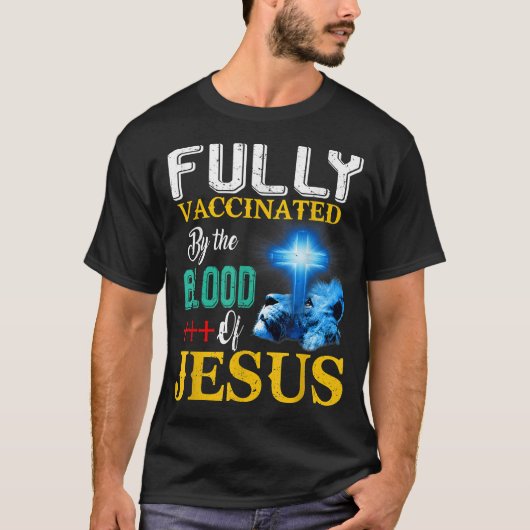 Fully Vaccinated By The Blood Of Jesus Shining Cro T-shirt (Voorkant)