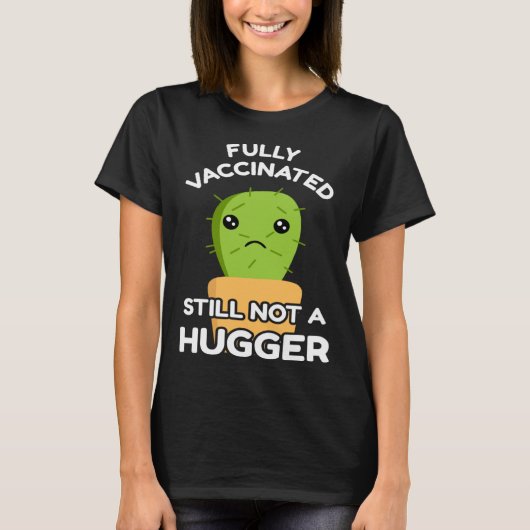 Fully Vaccinated Still Not A Hugger Pro Vaccine In T-shirt (Voorkant)