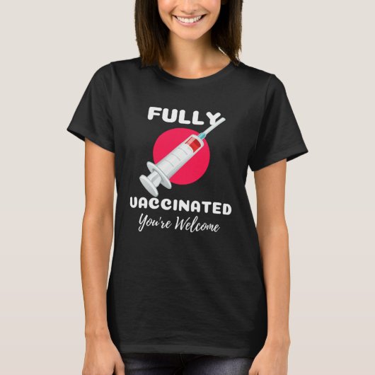 Fully Vaccinated You re Welcome Pro Vaccination Vi T-shirt (Voorkant)