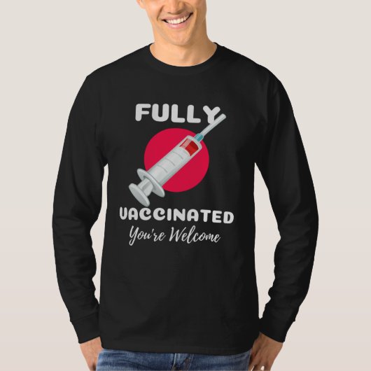 Fully Vaccinated You re Welcome Pro Vaccination Vi T-shirt (Voorkant)