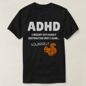 Fun ADHD Awareness I Might Get Distracted Squirrel T-shirt (Design voorkant)