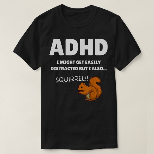 Fun ADHD Awareness I Might Get Distracted Squirrel T-shirt (Design voorkant)